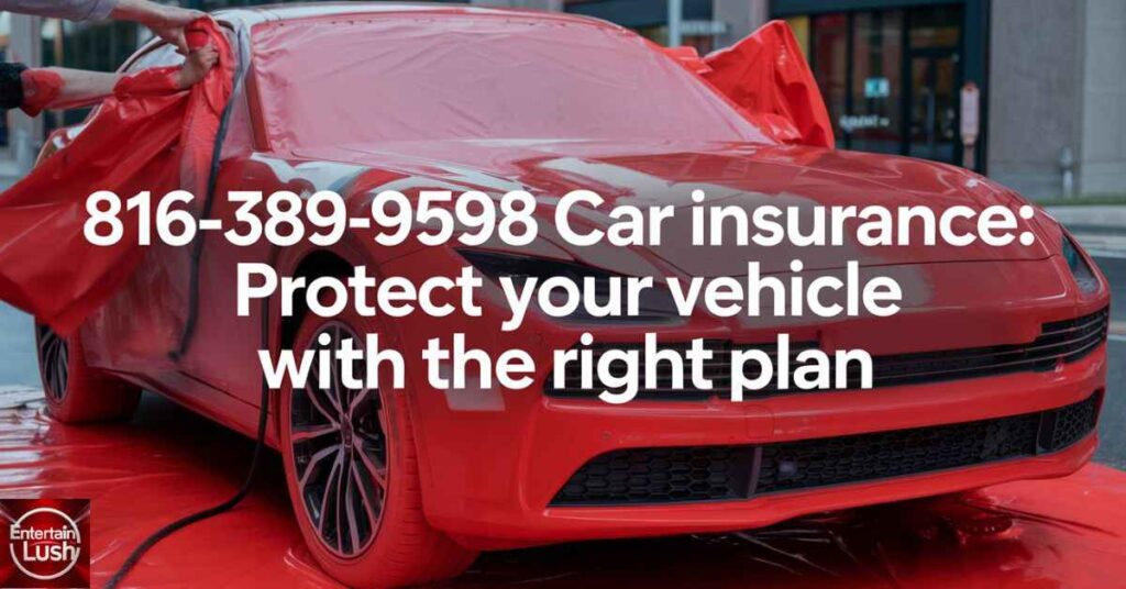 816-389-9598 Car Insurance Protect Your Vehicle with the Right Plan