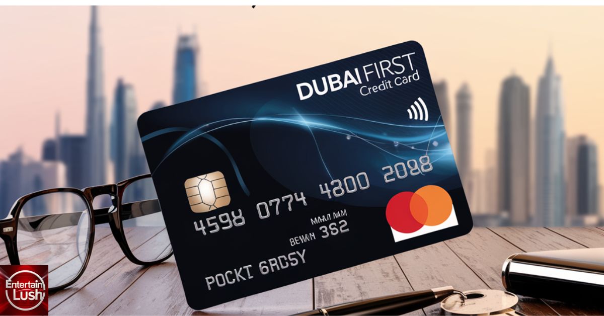 Dubai First Credit Card The Ultimate Guide to Rewards, Features, and Benefits